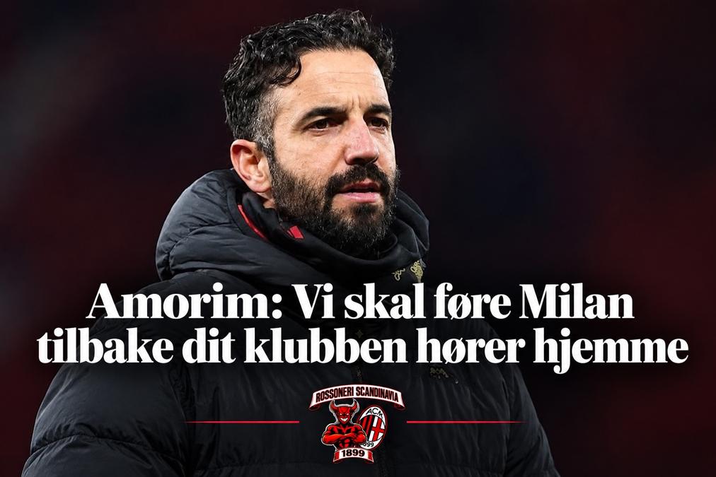 Amorim: «Jeg føler et stort ansvar for å hjelpe Milan tilbake dit klubben hører hjemme»